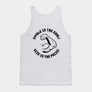 Swole is the Goal! SIze is the Prize! Tank Top